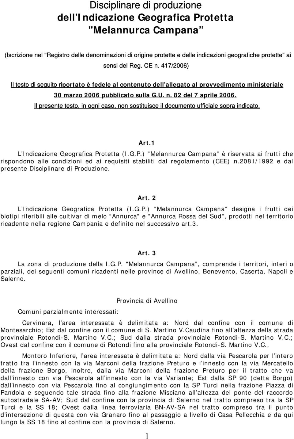 Il presente testo, in ogni caso, non sostituisce il documento ufficiale sopra indicato. Art.1 L Indicazione Geografica Pr