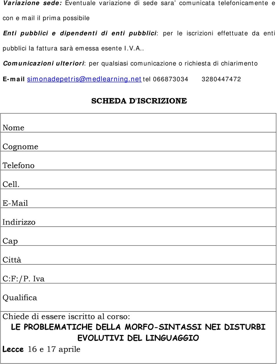 . Comunicazioni ulteriori: per qualsiasi comunicazione o richiesta di chiarimento E-mail simonadepetris@medlearning.