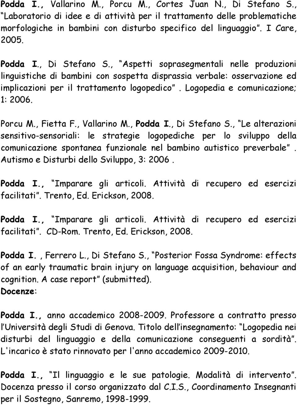 Logopedia e comunicazione; 1: 2006. Porcu M., Fietta F., Vallarino M., Podda I., Di Stefano S.