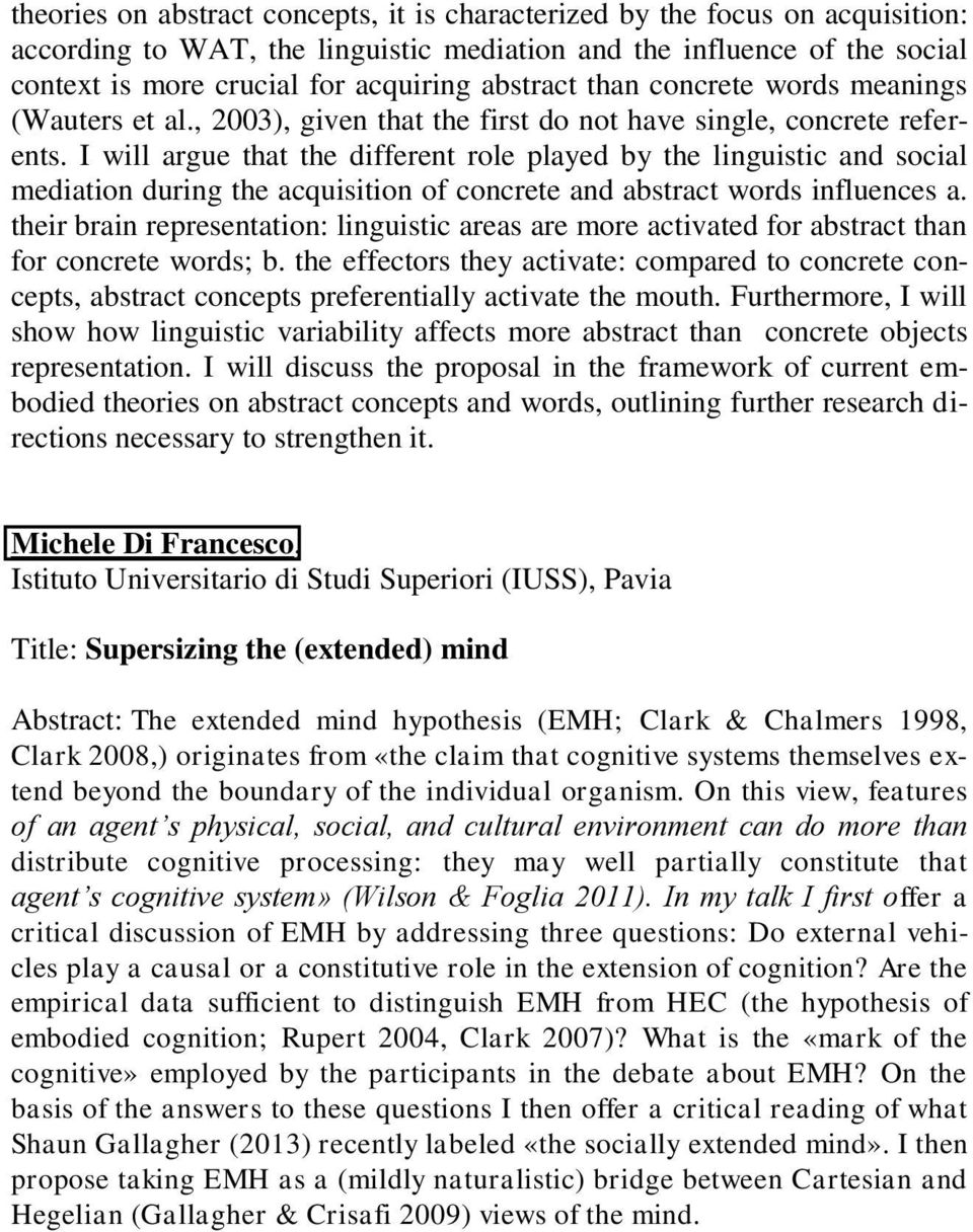 I will argue that the different role played by the linguistic and social mediation during the acquisition of concrete and abstract words influences a.