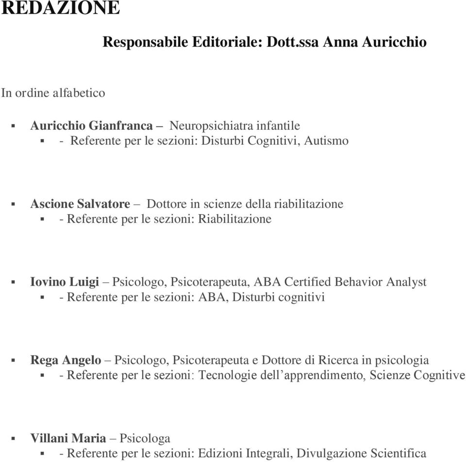 Dottore in scienze della riabilitazione - Referente per le sezioni: Riabilitazione Iovino Luigi Psicologo, Psicoterapeuta, ABA Certified Behavior Analyst -