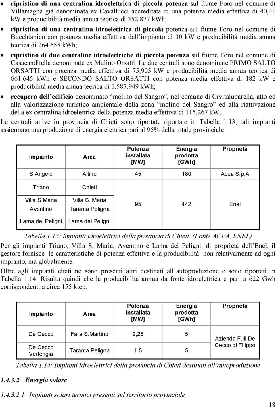 877 kwh; ripristino di una centralina idroelettrica di piccola potenza sul fiume Foro nel comune di Bucchianico con potenza media effettiva dell impianto di 30 kw e producibilità media annua teorica