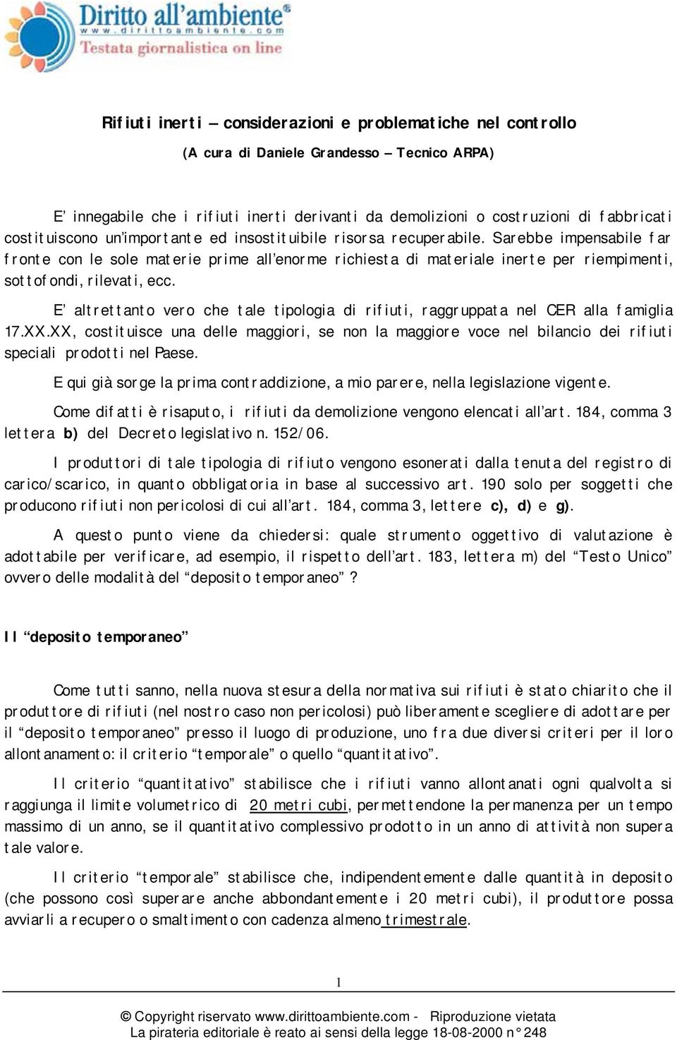 Sarebbe impensabile far fronte con le sole materie prime all enorme richiesta di materiale inerte per riempimenti, sottofondi, rilevati, ecc.