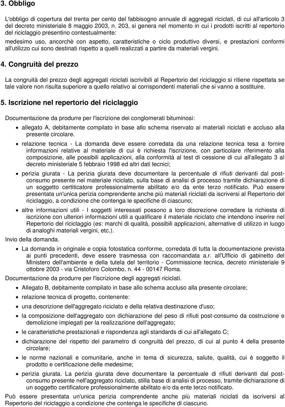 prestazioni conformi all'utilizzo cui sono destinati rispetto a quelli realizzati a partire da materiali vergini. 4.