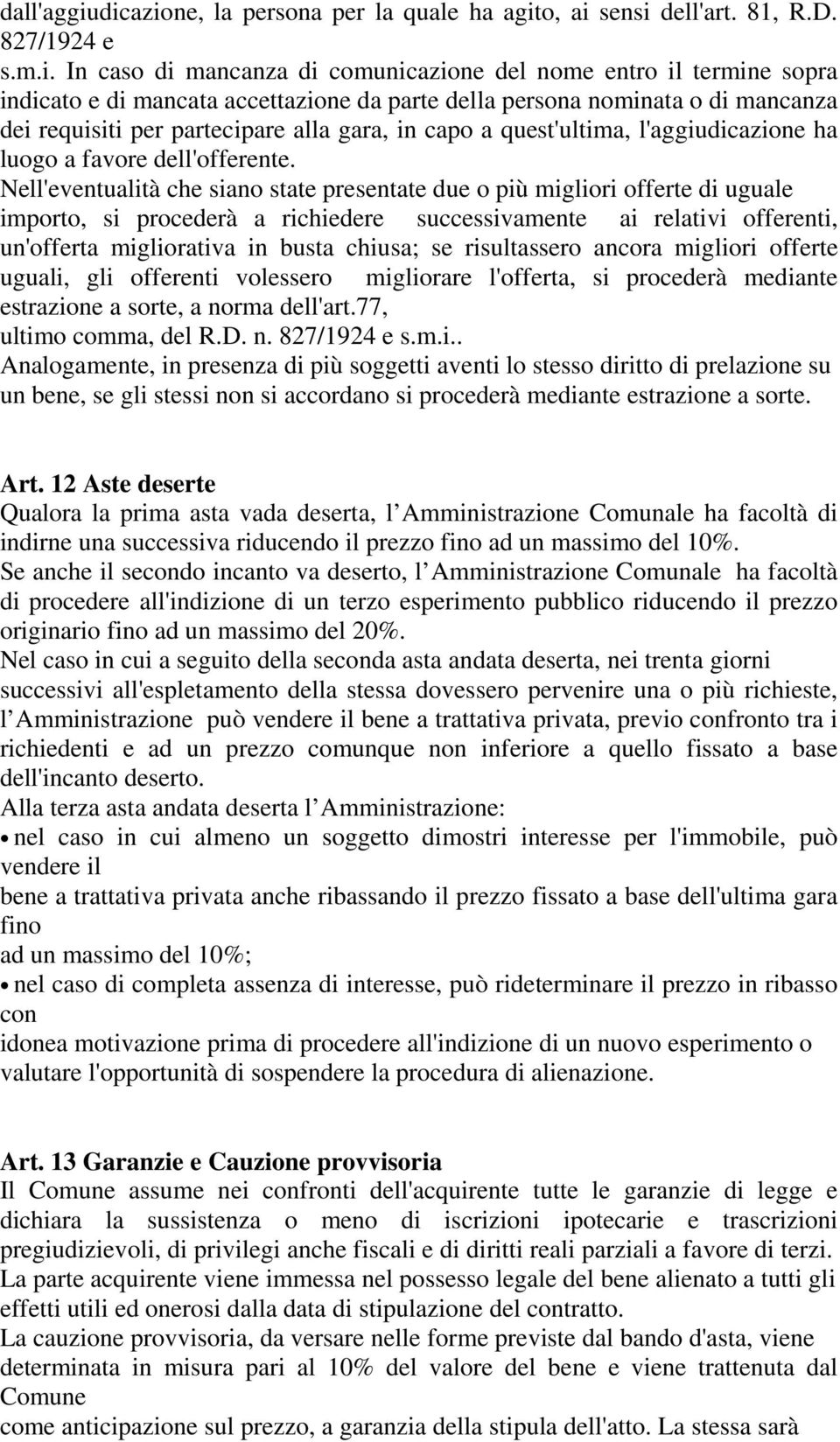 parte della persona nominata o di mancanza dei requisiti per partecipare alla gara, in capo a quest'ultima, l'aggiudicazione ha luogo a favore dell'offerente.