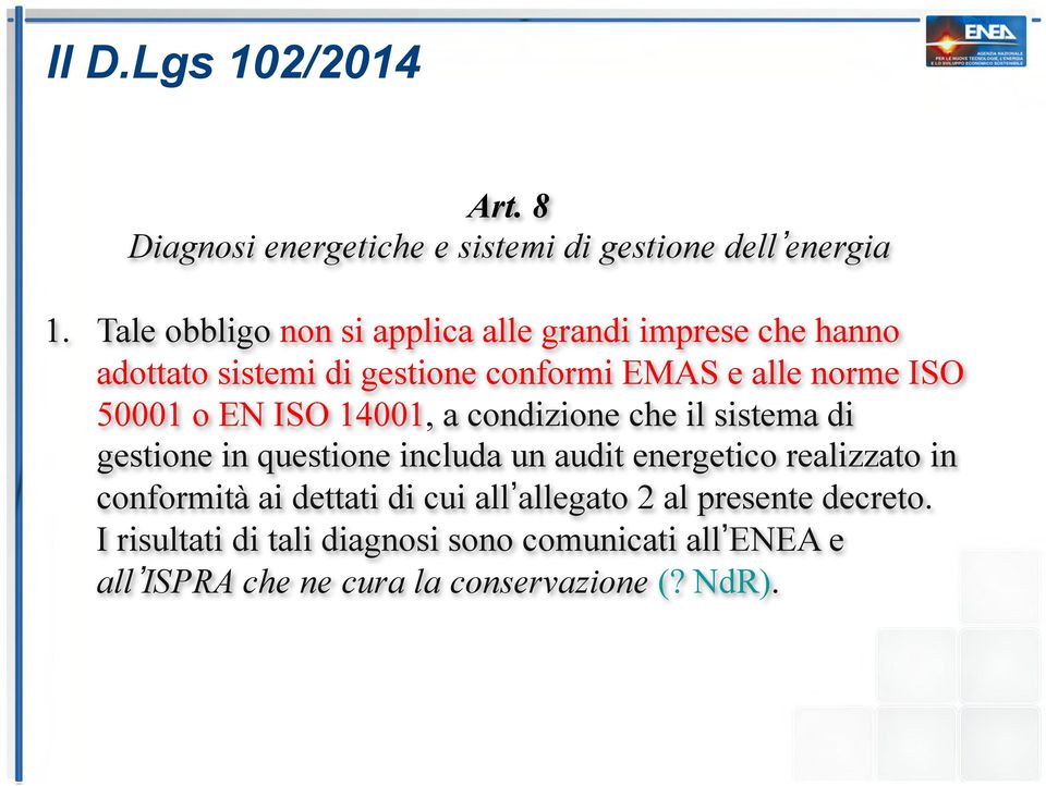 50001 o EN ISO 14001, a condizione che il sistema di gestione in questione includa un audit energetico realizzato in