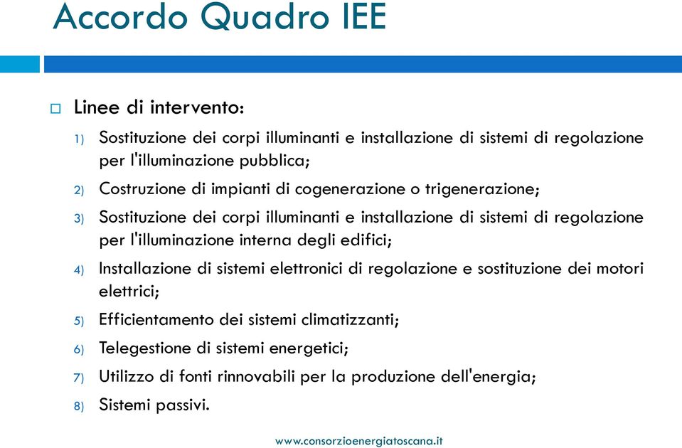 regolazione per l'illuminazione interna degli edifici; 4) Installazione di sistemi elettronici di regolazione e sostituzione dei motori elettrici;