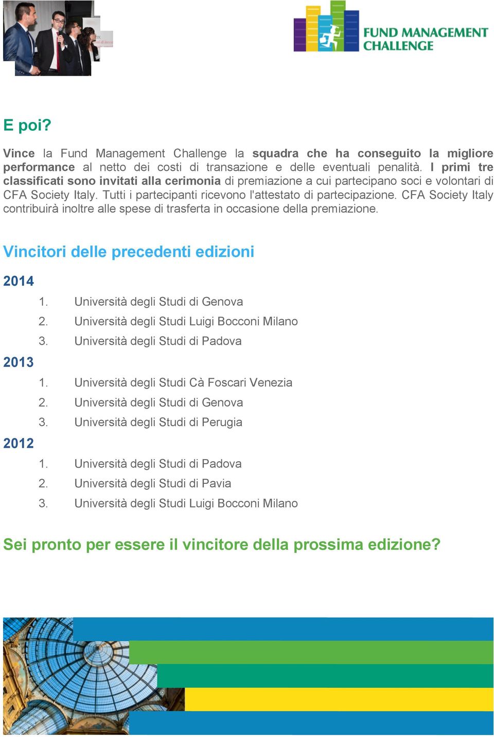 CFA Society Italy contribuirà inoltre alle spese di trasferta in occasione della premiazione. Vincitori delle precedenti edizioni 2014 2013 2012 1. Università degli Studi di Genova 2.