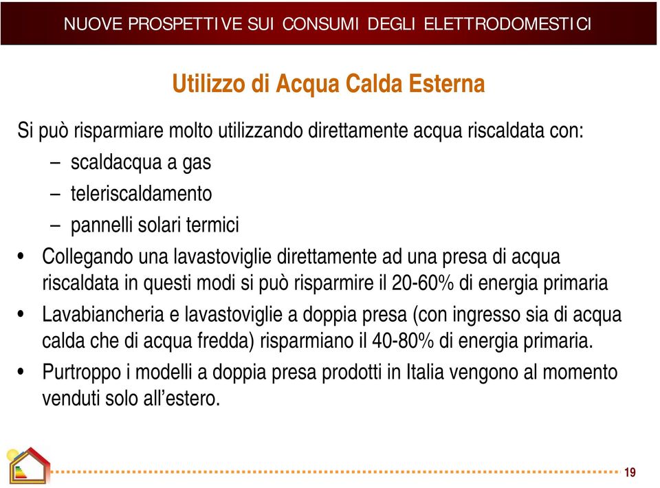 può risparmire il 20-60% di energia primaria Lavabiancheria e lavastoviglie a doppia presa (con ingresso sia di acqua calda che di