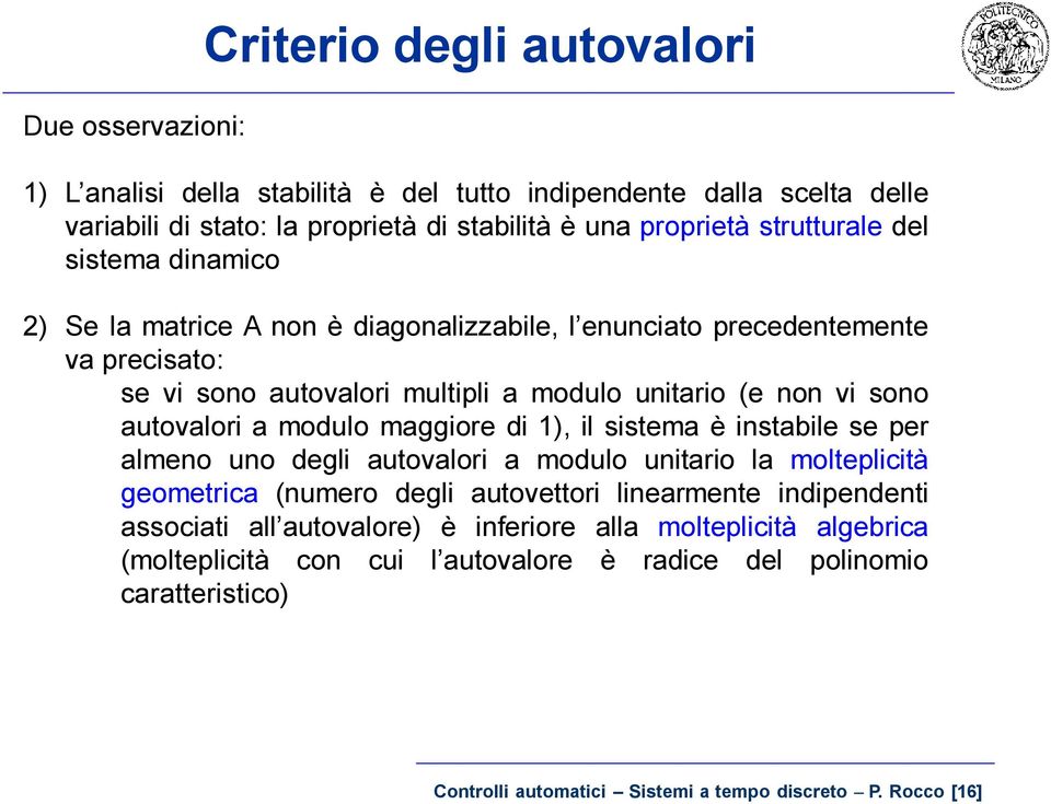 a modlo maggiore di ), il sistema è instabile se per almeno no degli atoalori a modlo nitario la molteplicità geometrica (nmero degli atoettori linearmente indipendenti