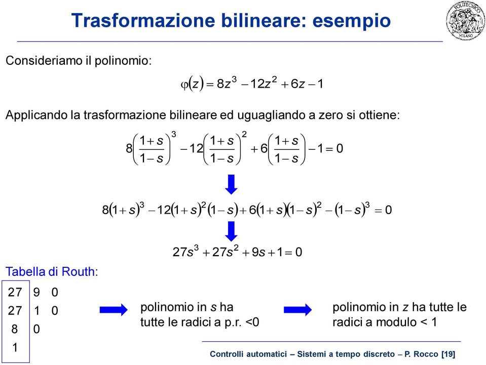 s 9 7 7 s s s Tabella di Roth: 8 7 9 7 polinomio in s ha ttte le ra