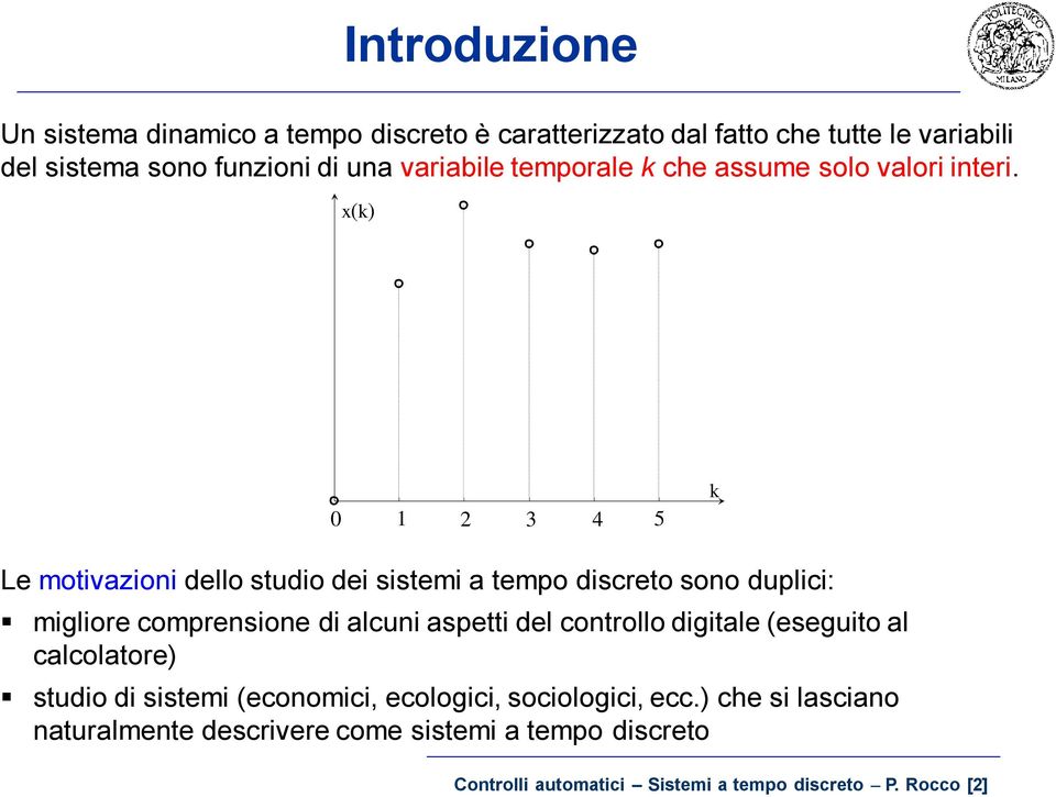 () 4 5 Le motiaioni dello stdio dei sistemi a tempo discreto sono dplici: migliore comprensione di alcni aspetti del controllo