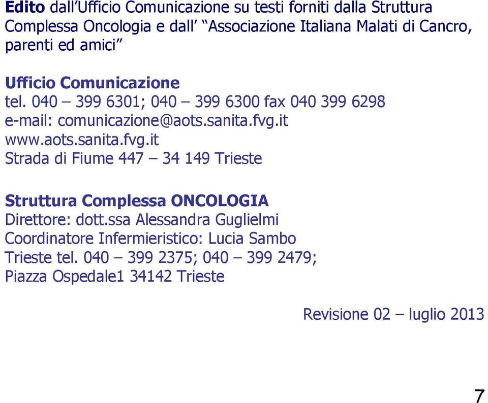 aots.sanita.fvg.it Strada di Fiume 447 34 149 Trieste Struttura Complessa ONCOLOGIA Direttore: dott.