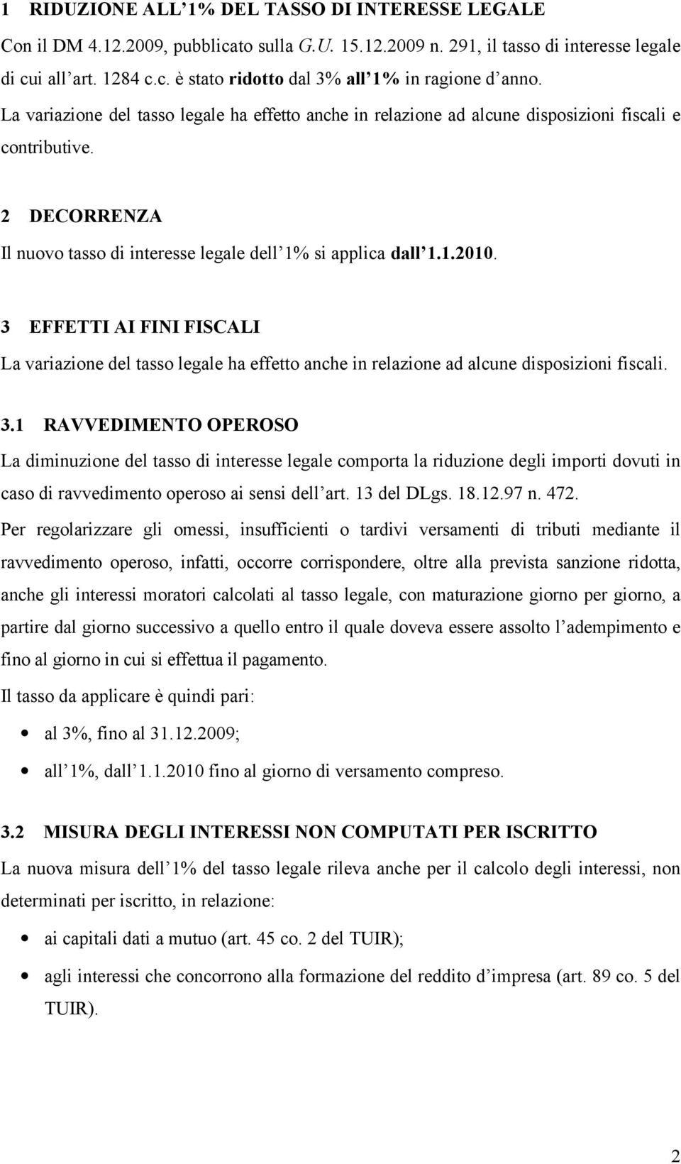 3 EFFETTI AI FINI FISCALI La variazione del tasso legale ha effetto anche in relazione ad alcune disposizioni fiscali. 3.