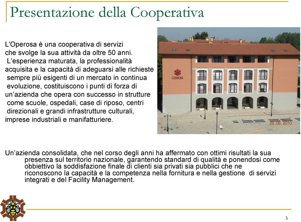 che opera con successo in strutture come scuole, ospedali, case di riposo, centri direzionali e grandi infrastrutture culturali, imprese industriali e manifatturiere.