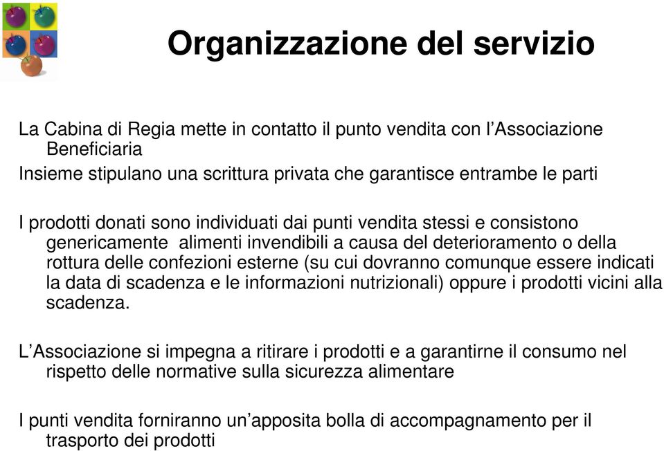 esterne (su cui dovranno comunque essere indicati la data di scadenza e le informazioni nutrizionali) oppure i prodotti vicini alla scadenza.