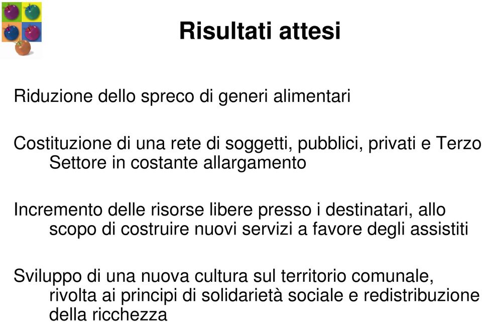 destinatari, allo scopo di costruire nuovi servizi a favore degli assistiti Sviluppo di una nuova