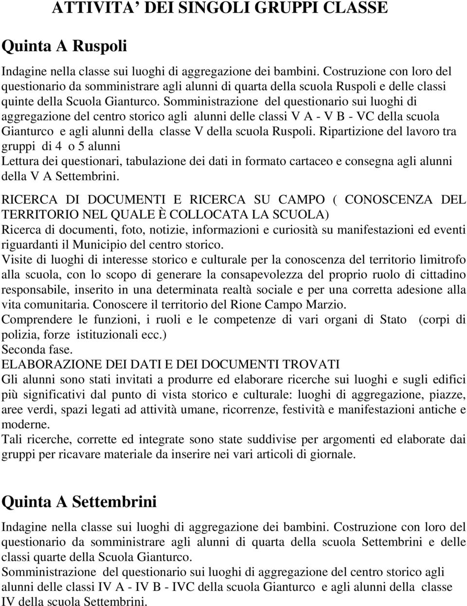 Somministrazione del questionario sui luoghi di aggregazione del centro storico agli alunni delle classi V A - V B - VC della scuola Gianturco e agli alunni della classe V della scuola Ruspoli.