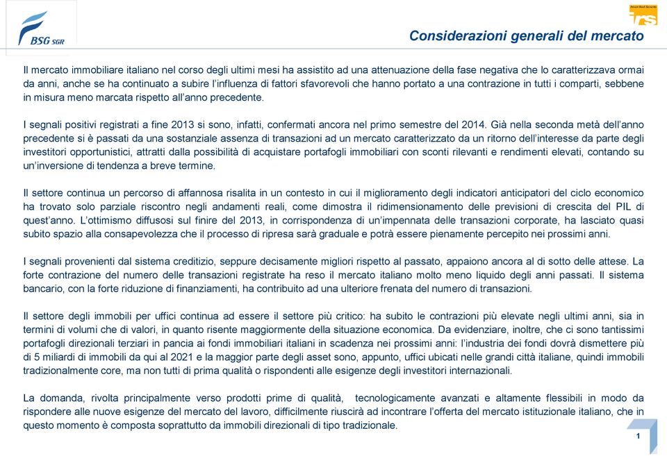 I segnali positivi registrati a fine 2013 si sono, infatti, confermati ancora nel primo semestre del 2014.