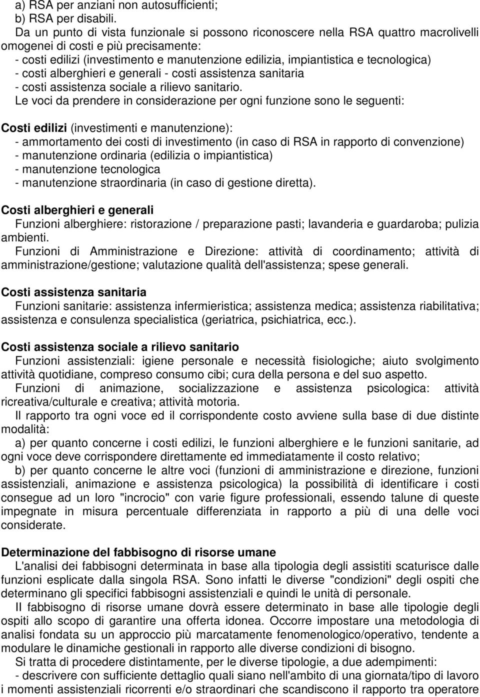 tecnologica) - costi alberghieri e generali - costi assistenza sanitaria - costi assistenza sociale a rilievo sanitario.