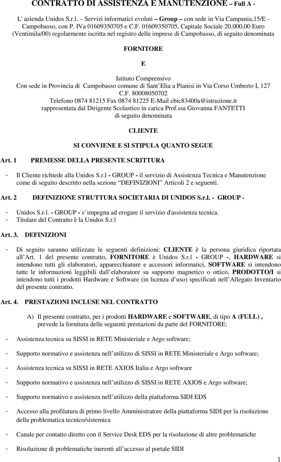 Elia a Pianisi in Via Corso Umberto I, 127 C.F. 80008050702 Telefono 0874 81215 Fax 0874 81225 E-Mail cbic83400a@istruzione.it rappresentata dal Dirigente Scolastico in carica Prof.