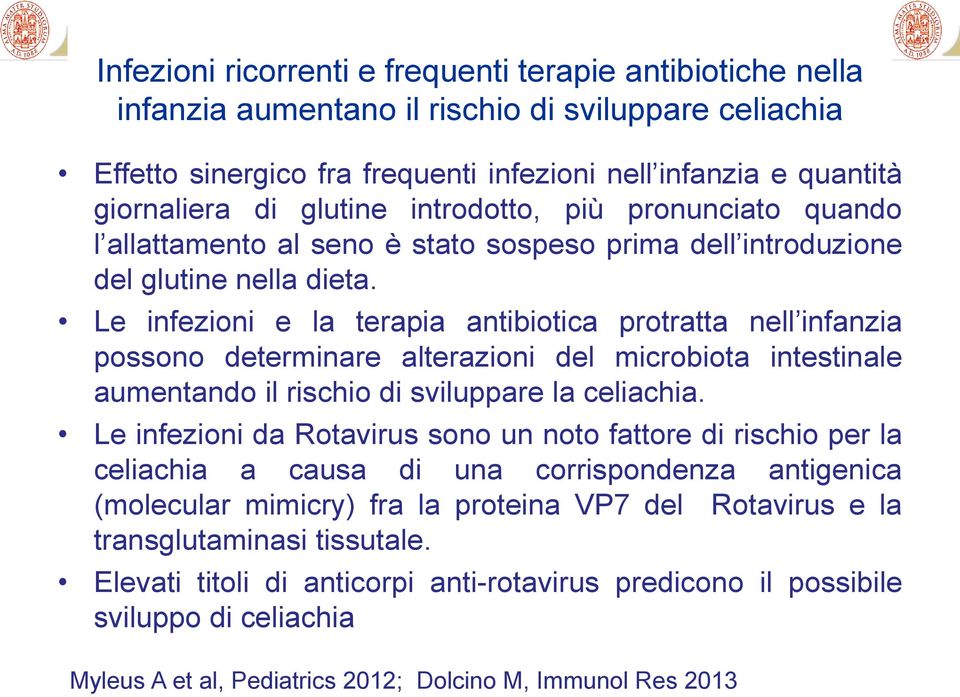 Le infezioni e la terapia antibiotica protratta nell infanzia possono determinare alterazioni del microbiota intestinale aumentando il rischio di sviluppare la celiachia.