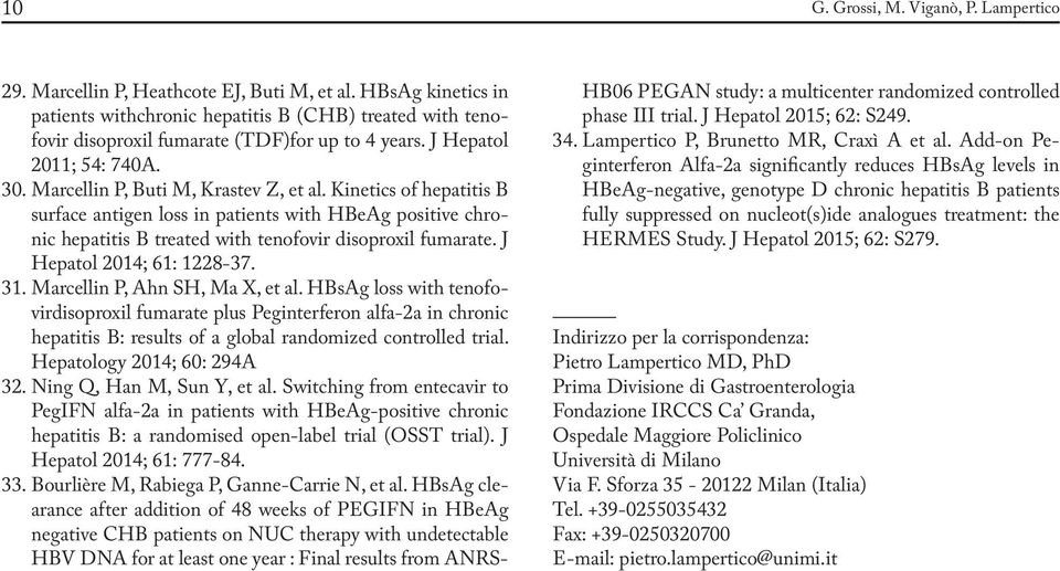Kinetics of hepatitis B surface antigen loss in patients with HBeAg positive chronic hepatitis B treated with tenofovir disoproxil fumarate. J Hepatol 2014; 61: 1228-37. 31.