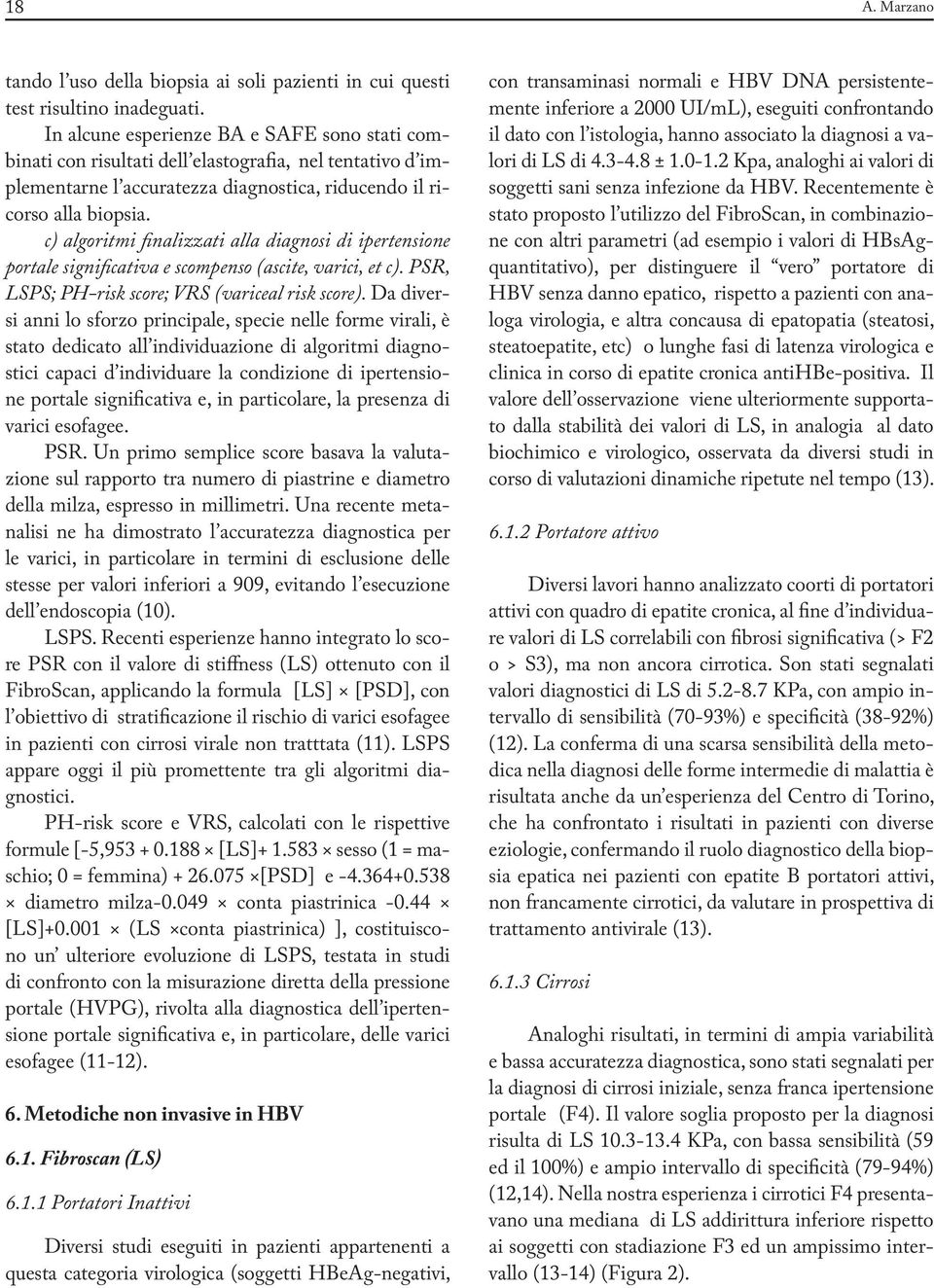 c) algoritmi finalizzati alla diagnosi di ipertensione portale significativa e scompenso (ascite, varici, et c). PSR, LSPS; PH-risk score; VRS (variceal risk score).