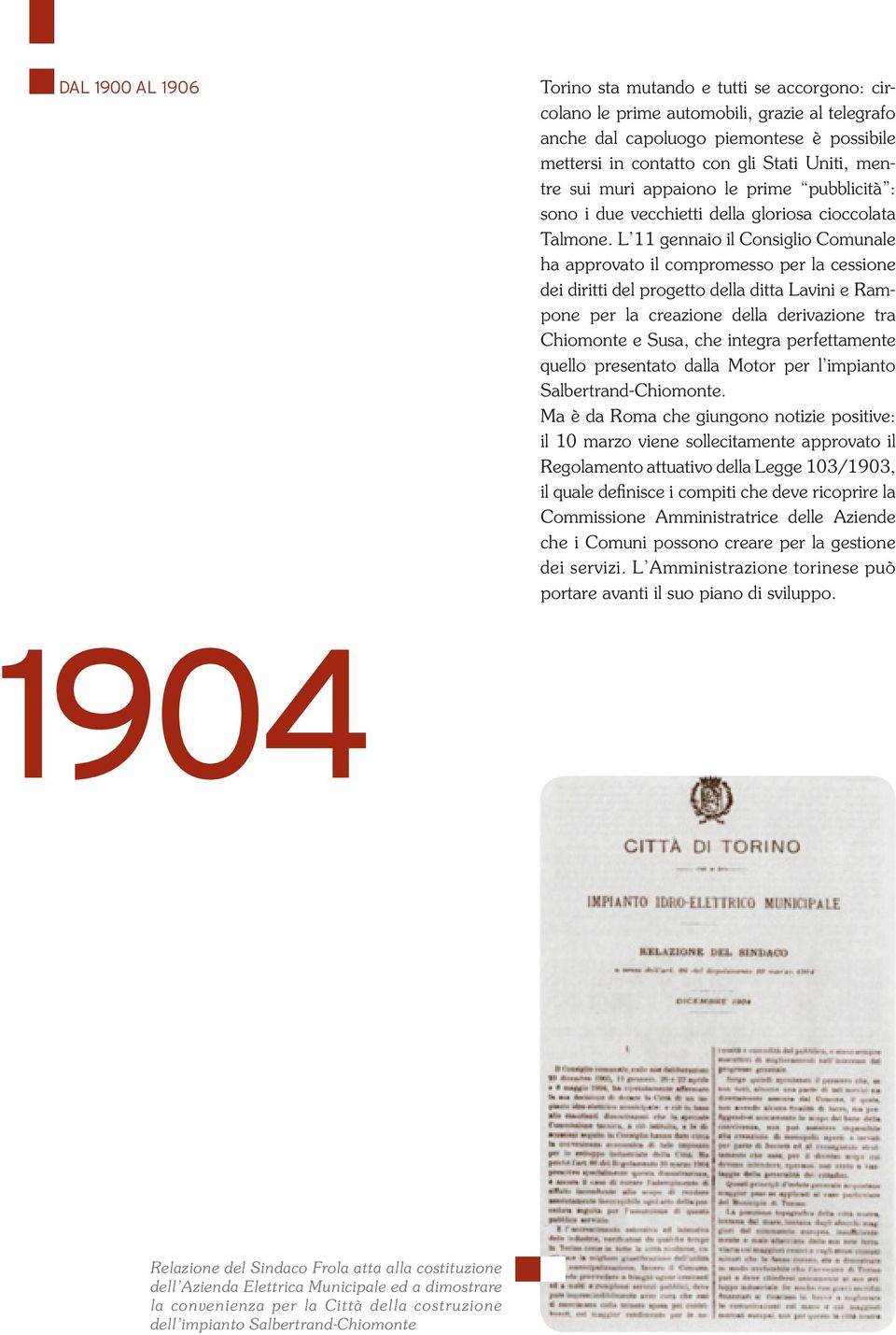 L 11 gennaio il Consiglio Comunale ha approvato il compromesso per la cessione dei diritti del progetto della ditta Lavini e Rampone per la creazione della derivazione tra Chiomonte e Susa, che