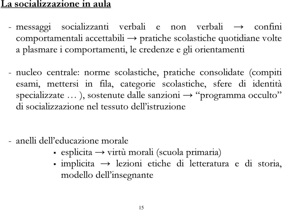 categorie scolastiche, sfere di identità specializzate ), sostenute dalle sanzioni programma occulto di socializzazione nel tessuto dell istruzione -