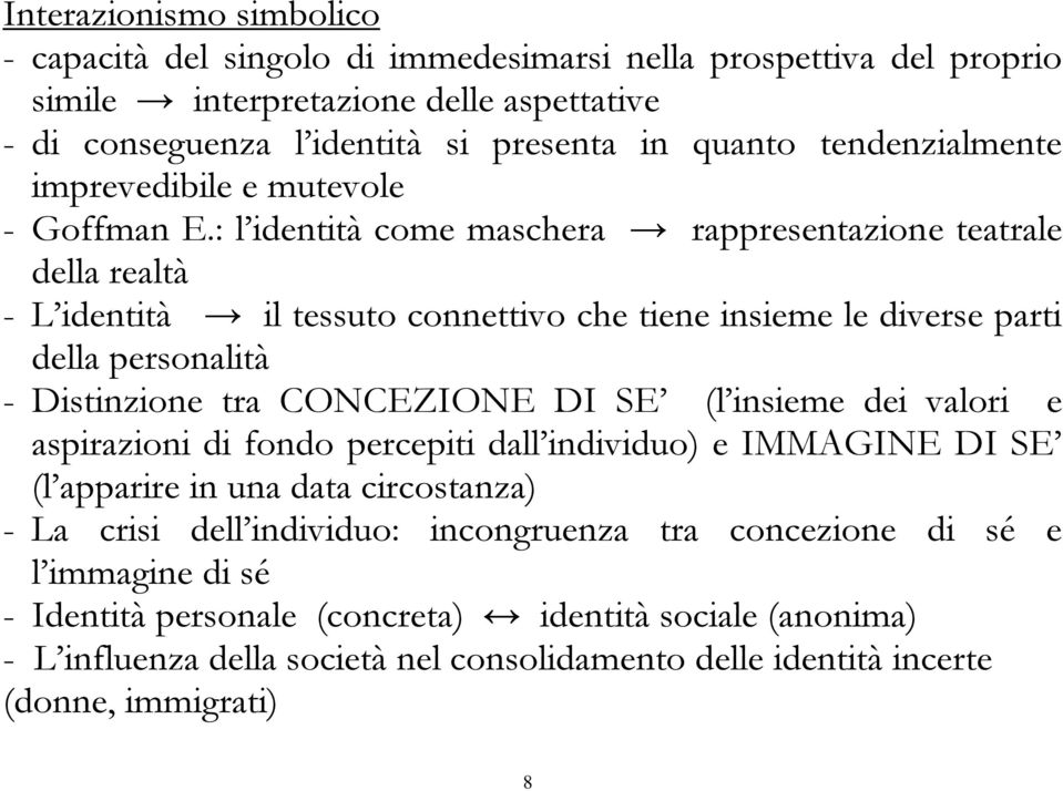 : l identità come maschera rappresentazione teatrale della realtà - L identità il tessuto connettivo che tiene insieme le diverse parti della personalità - Distinzione tra CONCEZIONE DI SE (l