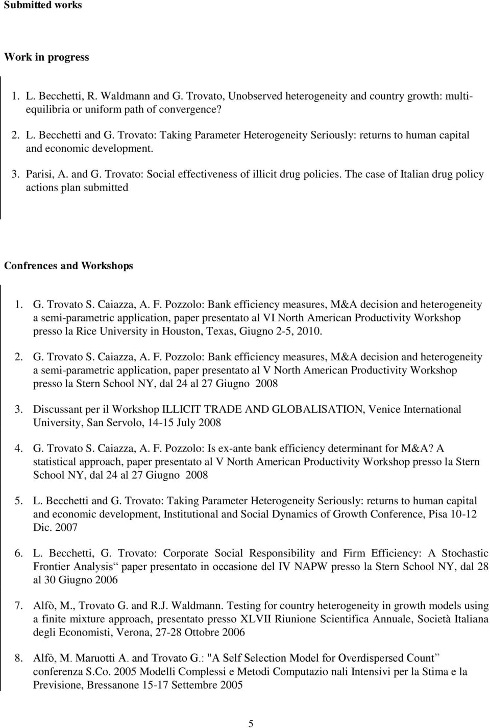 The case of Italian drug policy actions plan submitted Confrences and Workshops 1. G. Trovato S. Caiazza, A. F.