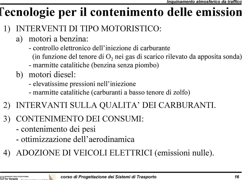 pressioni nell iniezione - marmitte catalitiche (carburanti a basso tenore di zolfo) 2) INTERVANTI SULLA QUALITA DEI CARBURANTI.