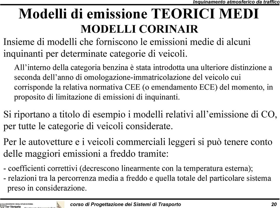 emendamento ECE) del momento, in proposito di limitazione di emissioni di inquinanti.