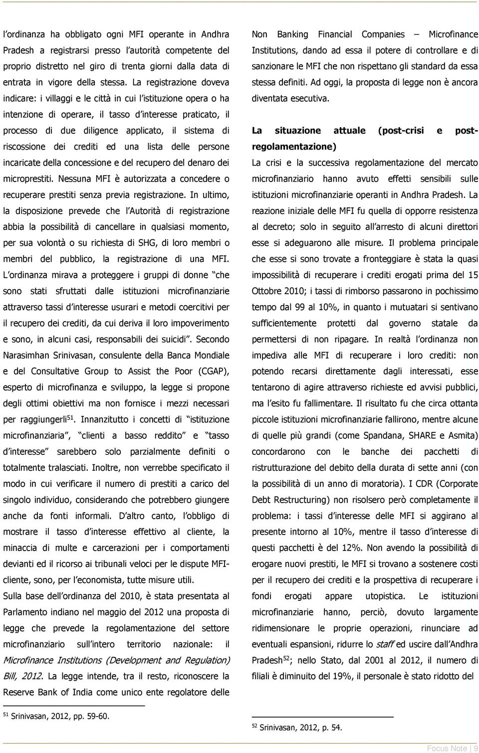 sanzionare le MFI che non rispettano gli standard da essa stessa definiti. Ad oggi, la proposta di legge non è ancora diventata esecutiva.