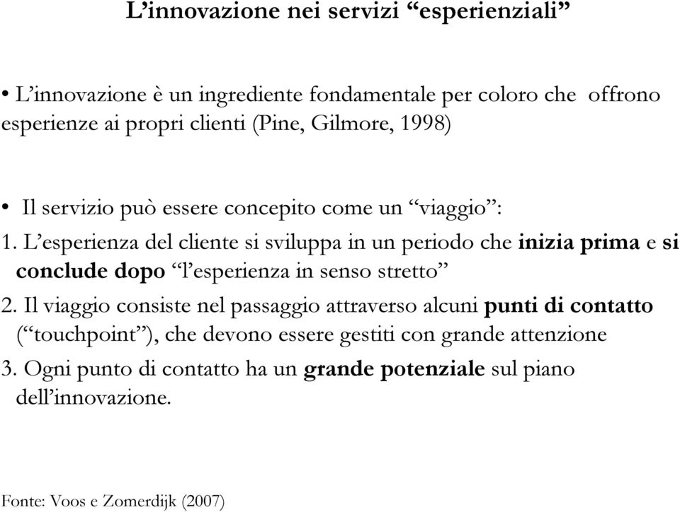 L esperienza del cliente si sviluppa in un periodo che inizia prima e si conclude dopo l esperienza in senso stretto 2.