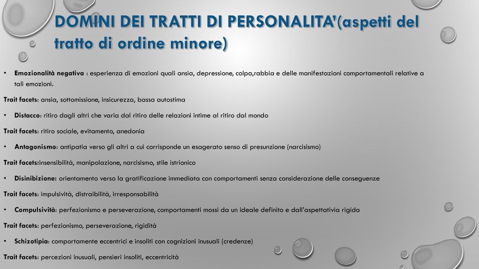 Trait facets: ansia, sottomissione, insicurezza, bassa autostima Distacco: ritiro dagli altri che varia dal ritiro delle relazioni intime al ritiro dal mondo Trait facets: ritiro sociale, evitamento,