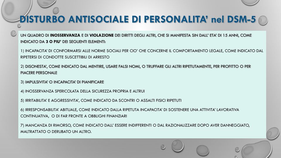 MENTIRE, USARE FALSI NOMI, O TRUFFARE GLI ALTRI RIPETUTAMENTE, PER PROFITTO O PER PIACERE PERSONALE 3) IMPULSIVITA O INCAPACITA DI PIANIFICARE 4) INOSSERVANZA SPERICOLATA DELLA SICUREZZA PROPRIA E