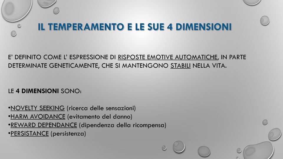 LE 4 DIMENSIONI SONO: NOVELTY SEEKING (ricerca delle sensazioni) HARM AVOIDANCE