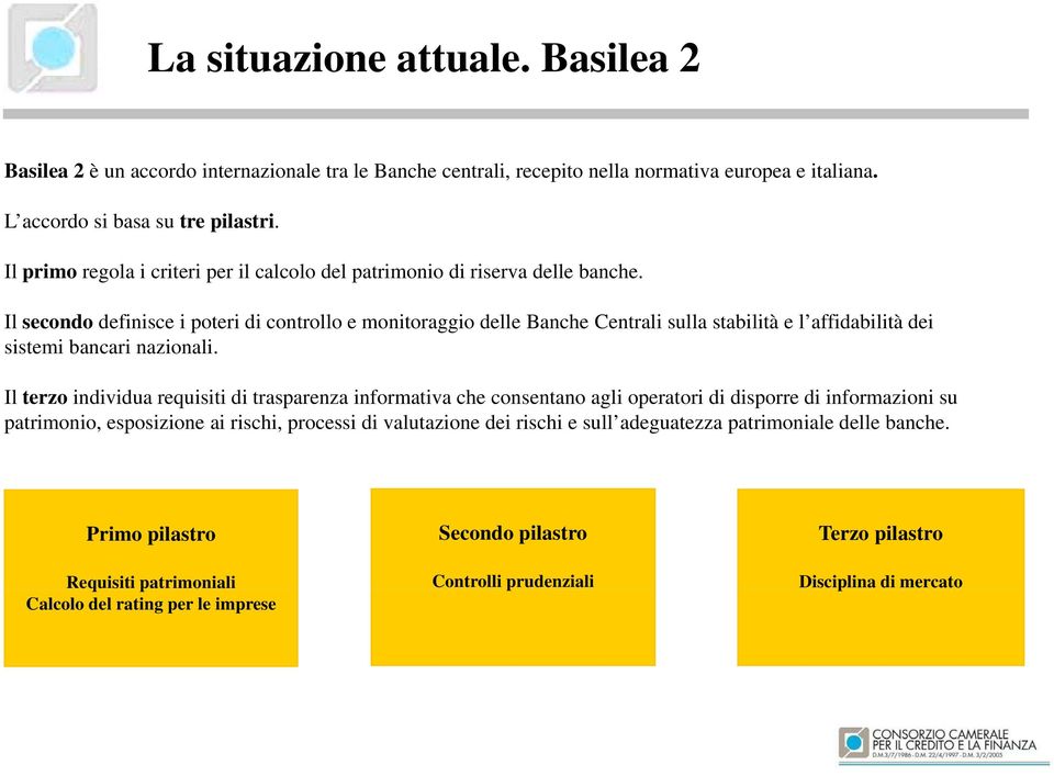 Il secondo definisce i poteri di controllo e monitoraggio delle Banche Centrali sulla stabilità e l affidabilità dei sistemi bancari nazionali.