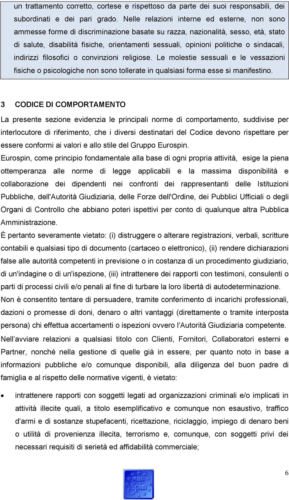 o sindacali, indirizzi filosofici o convinzioni religiose. Le molestie sessuali e le vessazioni fisiche o psicologiche non sono tollerate in qualsiasi forma esse si manifestino.