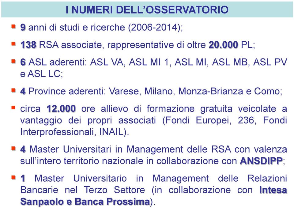 000 ore allievo di formazione gratuita veicolate a vantaggio dei propri associati (Fondi Europei, 236, Fondi Interprofessionali, INAIL).