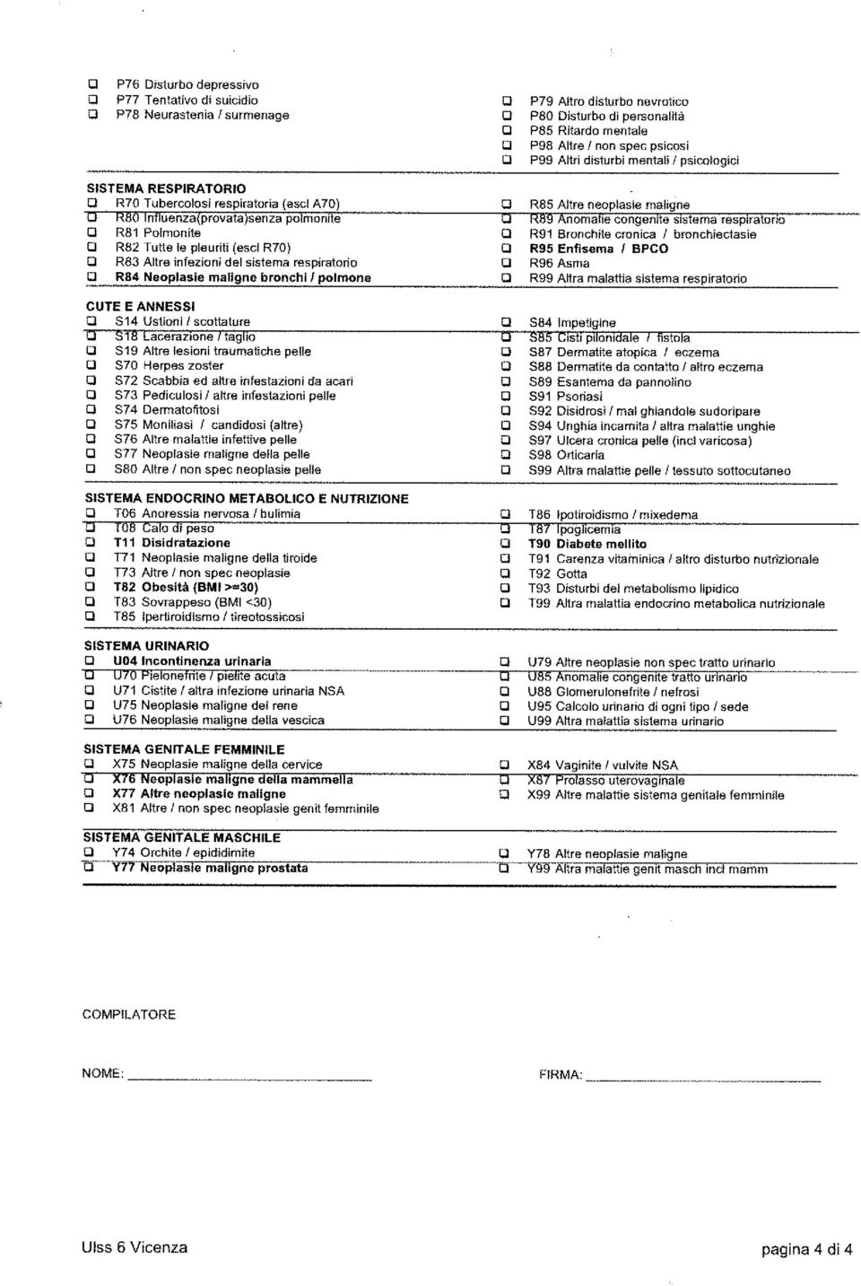 maligne bronchi / polmone CUTE E ANNESSI CI S14 Ustioni / scottature S19 Altre lesìoni traumatiche pelle S7 Herpes zoster S72 Scabbia ed altre infestazioni da acari S73 Pediculosi / altre