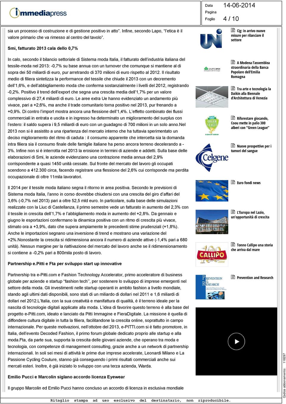 tessile-moda nel 2013: -0,7% su base annua con un turnover che comunque si mantiene al di sopra dei 50 miliardi di euro, pur arretrando di 370 milioni di euro rispetto al 2012.