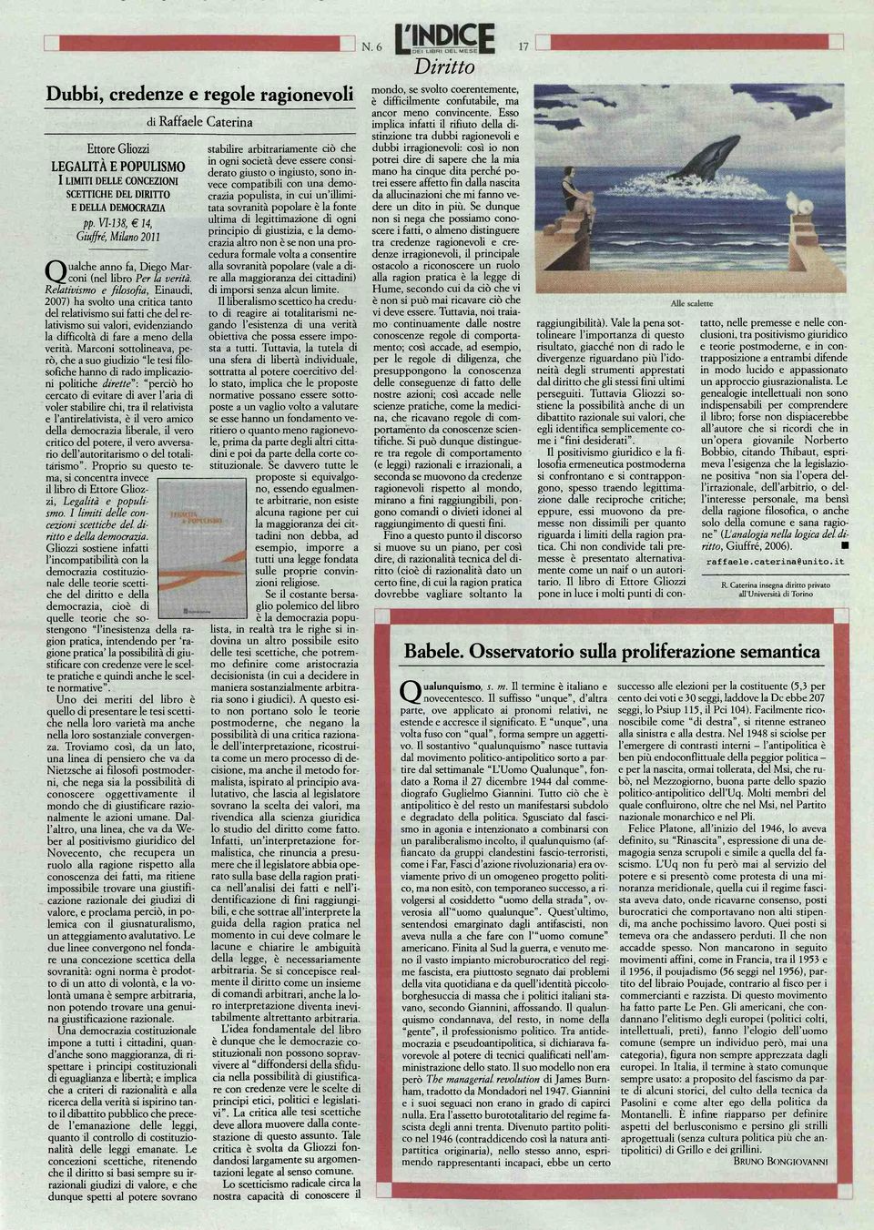 Relativismo e filosofia, Einaudi, 2007) ha svolto una critica tanto del relativismo sui fatti che del relativismo sui valori, evidenziando la difficoltà di fare a meno della verità.