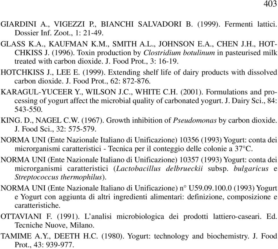 Extending shelf life of dairy products with dissolved carbon dioxide. J. Food Prot., 62: 872-876. KARAGUL-YUCEER Y., WILSON J.C., WHITE C.H. (2001).