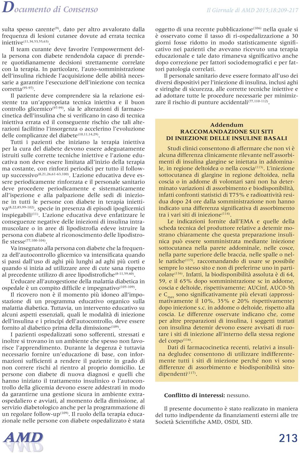 In particolare, l auto-somministrazione dell insulina richiede l acquisizione delle abilità necessarie a garantire l esecuzione dell iniezione con tecnica corretta (95-97).