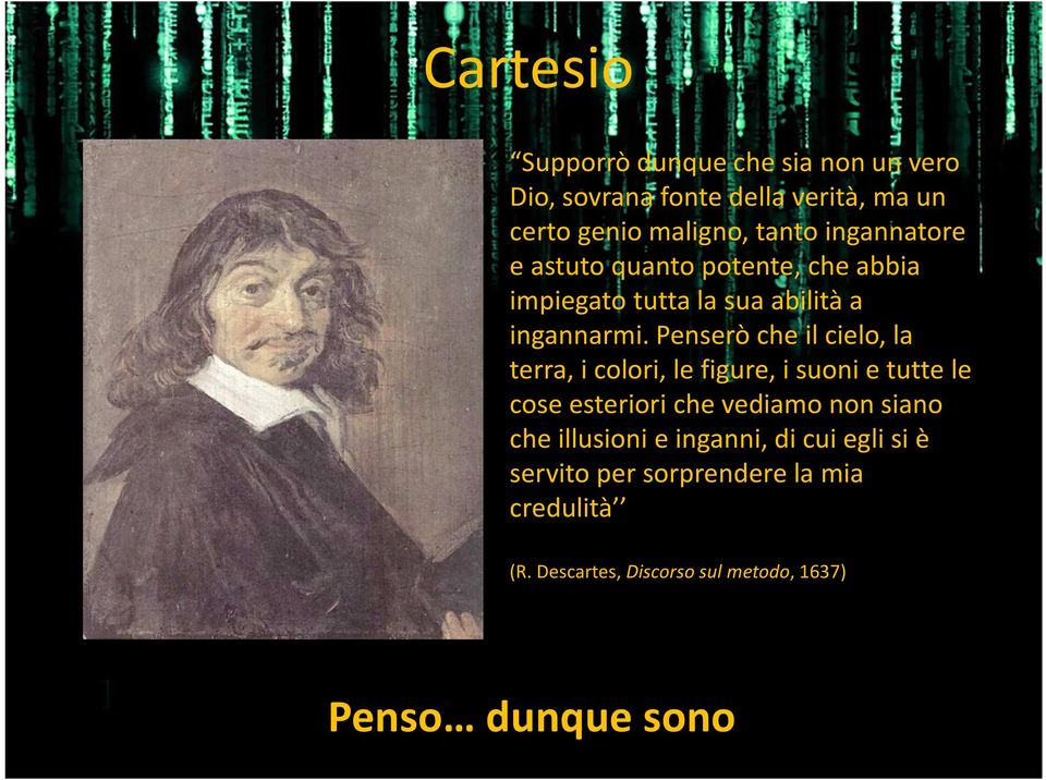 Penserò che il cielo, la terra, i colori, le figure, i suoni e tutte le cose esteriori che vediamo non siano che