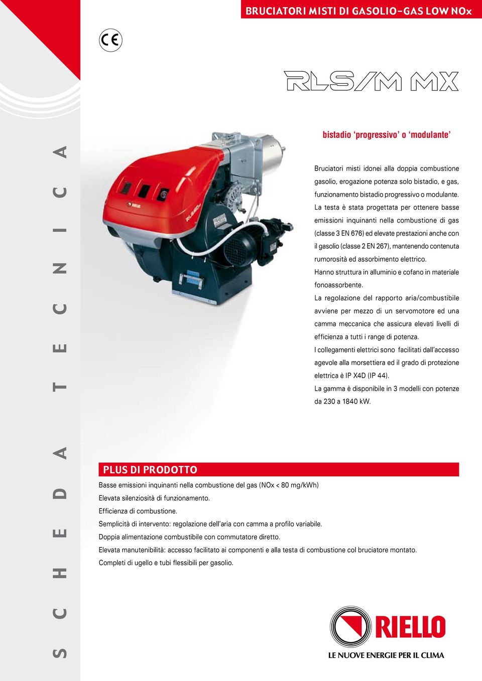 La testa è stata progettata per ottenere basse emissioni inquinanti nella combustione di gas (classe 3 EN 676) ed elevate prestazioni anche con il gasolio (classe 2 EN 267), mantenendo contenuta