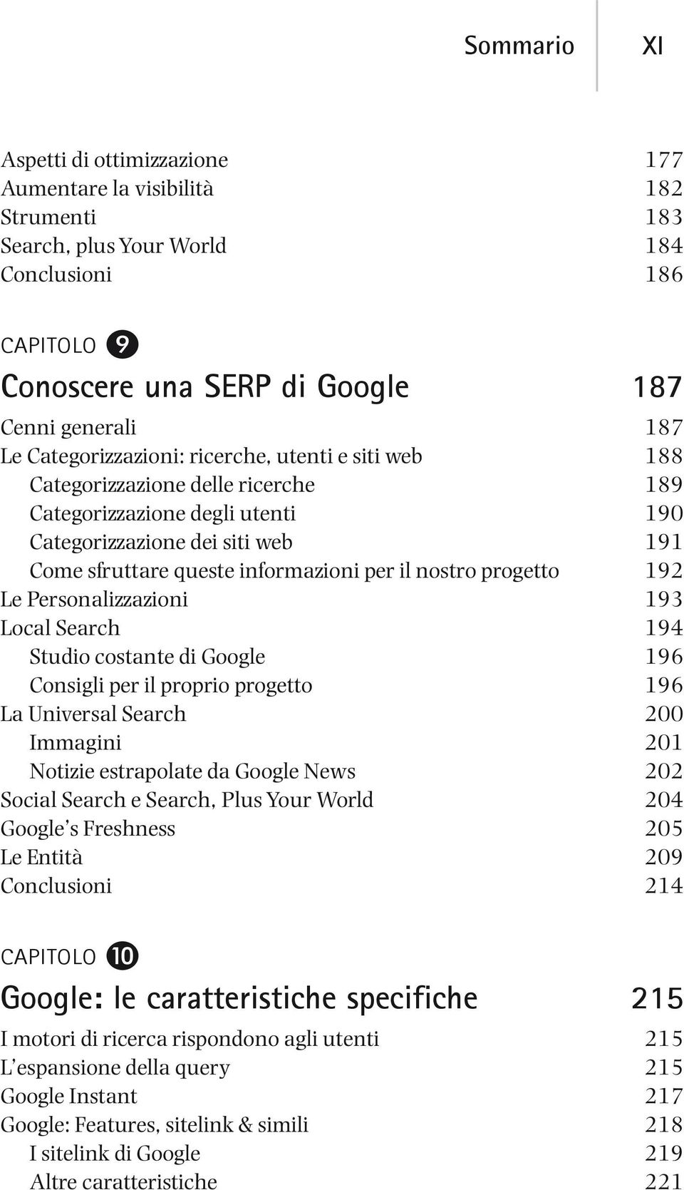 nostro progetto 192 Le Personalizzazioni 193 Local Search 194 Studio costante di Google 196 Consigli per il proprio progetto 196 La Universal Search 200 Immagini 201 Notizie estrapolate da Google